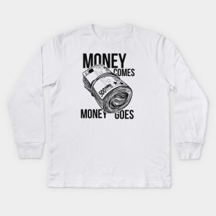 Money comes money goes Kids Long Sleeve T-Shirt